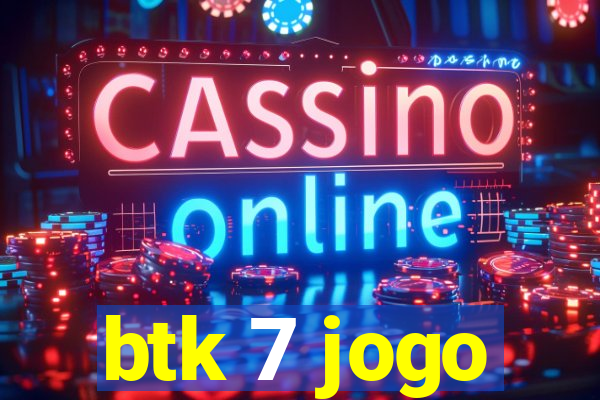 btk 7 jogo